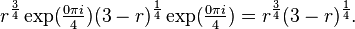 r^{\frac{3}{4}} \exp(\tfrac{0 \pi i}{4}) (3-r)^{\frac{1}{4}} \exp(\tfrac{0 \pi i}{4}) = r^{\frac{3}{4}} (3-r)^{\frac{1}{4}}.