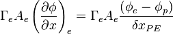 
{{\Gamma{}}_eA_e\left(\frac{\partial{}\phi{}}{\partial{x}}\right)}_e=
{\Gamma{}}_eA_e\frac{({\phi{}}_e-{\phi{}}_p)}{{\delta{}x}_{PE}}
