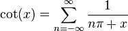 \cot(x)=\sum_{n=-\infty}^{\infty}\frac{1}{n\pi+x}