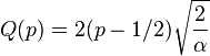 Q(p) = 2(p-1/2)\sqrt{\frac{2}{\alpha}}\!