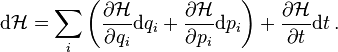 
\mathrm{d} \mathcal{H}
=\sum_i \left( \frac{\partial \mathcal{H}}{\partial q_i} \mathrm{d} q_i +
\frac{\partial \mathcal{H}}{\partial p_i} \mathrm{d} p_i  \right) + \frac{\partial \mathcal{H}}{\partial t}\mathrm{d}t
\,.