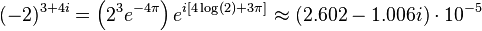 (-2)^{3 + 4i} = \left( 2^3 e^{-4\pi} \right) e^{i[4\log(2) + 3\pi]} \approx (2.602 - 1.006 i) \cdot 10^{-5}