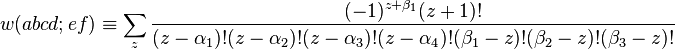 w(abcd;ef)\equiv
\sum_z\frac{(-1)^{z+\beta_1}(z+1)!}{(z-\alpha_1)!(z-\alpha_2)!(z-\alpha_3)!
(z-\alpha_4)!(\beta_1-z)!(\beta_2-z)!(\beta_3-z)!}