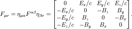 
F_{\mu\nu} = \eta_{\mu\alpha}F^{\alpha\beta}\eta_{\beta\nu} = \begin{bmatrix}
0      & E_x/c  & E_y/c  & E_z/c \\
-E_x/c & 0      & -B_z   & B_y    \\
-E_y/c & B_z    & 0      & -B_x   \\
-E_z/c & -B_y   & B_x    & 0
\end{bmatrix}.
