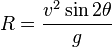  R = \frac{v^2 \sin 2 \theta} {g}  