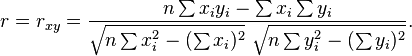 r = r_{xy} =\frac{n\sum x_iy_i-\sum x_i\sum y_i}
{\sqrt{n\sum x_i^2-(\sum x_i)^2}~\sqrt{n\sum y_i^2-(\sum y_i)^2}}.
