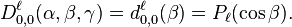 
  D^{\ell}_{0,0}(\alpha,\beta,\gamma) = d^{\ell}_{0,0}(\beta) = P_{\ell}(\cos\beta).
