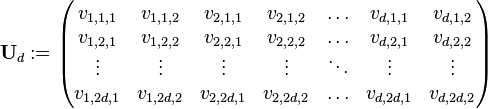 
\bold{U}_d := \begin{pmatrix}
{v_{1,1,1}}&{v_{1,1,2}}&{v_{2,1,1}}&{v_{2,1,2}}&{\dots}&{v_{d,1,1}}&{v_{d,1,2}}\\ 
{v_{1,2,1}}&{v_{1,2,2}}&{v_{2,2,1}}&{v_{2,2,2}}&{\dots}&{v_{d,2,1}}&{v_{d,2,2}}\\ 
{\vdots}&{\vdots}&{\vdots}&{\vdots}&{\ddots}&{\vdots}&{\vdots}\\ 
{v_{1,2d,1}}&{v_{1,2d,2}}&{v_{2,2d,1}}&{v_{2,2d,2}}&{\dots}&{v_{d,2d,1}}&{v_{d,2d,2}}
\end{pmatrix}
