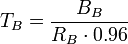 T_B = \frac{B_B}{R_B \cdot 0.96}