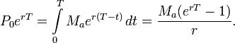 P_0e^{rT}=\int\limits_{0}^{T} M_ae^{r(T-t)}\, dt=\frac{M_a(e^{rT}-1)}{r}.