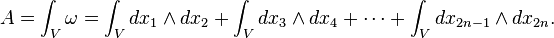 A = \int_V \omega = \int_V dx_1 \wedge dx_2 + \int_V dx_3 \wedge dx_4 + \cdots + \int_V dx_{2n-1} \wedge dx_{2n}.