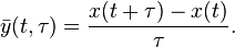 \bar{y}(t, \tau) = \frac{x(t+\tau)-x(t)}{\tau}.