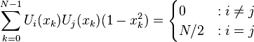  \sum_{k=0}^{N-1}{U_i(x_k)U_j(x_k)(1-x_k^2)} =
\begin{cases}
0 &: i\ne j \\
N/2 &: i=j
\end{cases} \,\!
