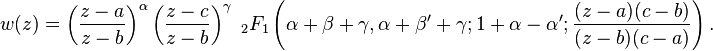 w(z)=
\left(\frac{z-a}{z-b}\right)^\alpha 
\left(\frac{z-c}{z-b}\right)^\gamma
\;_2F_1 \left(
\alpha+\beta +\gamma, 
\alpha+\beta'+\gamma; 
1+\alpha-\alpha';
\frac{(z-a)(c-b)}{(z-b)(c-a)} \right) 
.