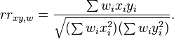 
rr_{xy, w} = \frac{\sum w_i x_i y_i}{\sqrt{(\sum w_i x_i^2)(\sum w_i y_i^2)}}.
