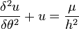  \frac{\delta^{2}u}{\delta \theta ^{2}} + u =  \frac{\mu}{h^2}