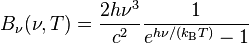 B_\nu(\nu, T) =\frac{ 2 h\nu^{3}}{c^2} \frac{1}{e^{h\nu/(k_\mathrm{B}T)} - 1}