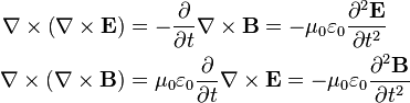 \begin{align}
\nabla \times \left(\nabla \times \mathbf{E} \right) &= -\frac{\partial}{\partial t} \nabla \times \mathbf{B} = -\mu_0 \varepsilon_0 \frac{\partial^2 \mathbf{E}}{\partial t^2} \\
\nabla \times \left(\nabla \times \mathbf{B} \right) &= \mu_0 \varepsilon_0 \frac{\partial}{\partial t} \nabla \times \mathbf{E} = -\mu_0 \varepsilon_0 \frac{\partial^2 \mathbf{B}}{\partial t^2}
\end{align}