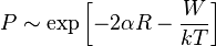 P\sim \exp \left[-2\alpha R-\frac{W}{kT}\right]