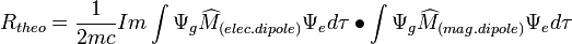 R_{theo} = \frac{1}{2mc} Im \int \Psi_g \widehat{M}_{(elec. dipole)} \Psi_e d\tau \bullet \int \Psi_g \widehat{M}_{(mag. dipole)} \Psi_e d\tau 