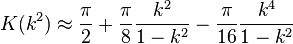 K(k^2) \approx \frac {\pi} {2} + \frac {\pi} {8} \frac {k^2} {1-k^2} - \frac {\pi} {16} \frac {k^4} {1-k^2}