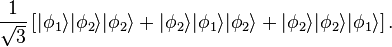  \frac{1}{\sqrt{3}} \left[ |\phi_1\rang |\phi_2\rang
|\phi_2\rang + |\phi_2\rang |\phi_1\rang |\phi_2\rang + |\phi_2\rang
|\phi_2\rang |\phi_1\rang \right]. 