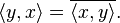 \langle y,x\rangle = \overline{\langle x, y\rangle}.