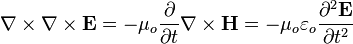  \nabla \times \nabla \times \mathbf{E} = -\mu_o \frac{\partial } {\partial t} \nabla \times \mathbf{H} = -\mu_o \varepsilon_o \frac{\partial^2 \mathbf{E} }  {\partial t^2} 