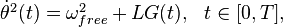 
 \begin{array}{ll}
 \dot\theta^2(t) = \omega^2_{free} + LG(t),& t \in [0,T],
 \end{array}
