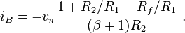  i_B = -v_{ \pi} \frac {1+R_2/R_1+R_f/R_1} {(\beta +1) R_2} \ . 