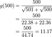 
\begin{alignat}{3}g(500)&=\frac{500}{\sqrt{501}+\sqrt{500}}\\
      &=\frac{500}{22.38+22.36}\\
      &=\frac{500}{44.74}=11.17
\end{alignat}
