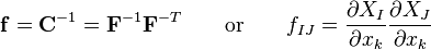 \mathbf{f}=\mathbf C^{-1}=\mathbf F^{-1}\mathbf F^{-T} \qquad \text{or} \qquad f_{IJ}=\frac {\partial X_I} {\partial x_k} \frac {\partial X_J} {\partial x_k}\,\!