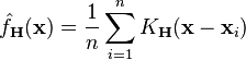 
    \hat{f}_\bold{H}(\bold{x})= \frac1n \sum_{i=1}^n K_\bold{H} (\bold{x} - \bold{x}_i)
  