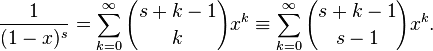 \frac{1}{(1-x)^s} = \sum_{k=0}^\infty {s+k-1 \choose k} x^k \equiv \sum_{k=0}^\infty {s+k-1 \choose s-1} x^k.