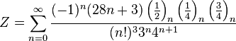 Z=\sum_{n=0}^{\infty } \frac{(-1)^n(28n+3) \left ( \frac{1}{2} \right )_n \left ( \frac{1}{4} \right )_n \left ( \frac{3}{4} \right )_n} { (n!)^3{3^n}{4}^{n+1}}\!