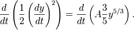 {\frac {d}{dt}}\left({\frac {1}{2}}\left({\frac {dy}{dt}}\right)^{2}\right)={\frac {d}{dt}}\left(A{\frac {3}{5}}y^{5/3}\right).