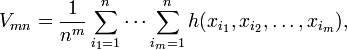 
V_{mn} = \frac{1}{n^m} \sum_{i_1=1}^n \cdots \sum_{i_m=1}^n h(x_{i_1}, x_{i_2}, \dots, x_{i_m}),
