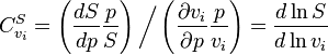  C^S_{v_i}  = \left( \frac{dS}{dp} \frac{p}{S} \right)  \bigg/ \left( \frac{\partial v_i}{\partial p} \frac{p}{v_i} \right) = \frac{d\ln S}{d\ln v_i} 