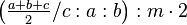 \left ( \tfrac{a+b+c}{2}/c:a:b \right ) :m \cdot 2