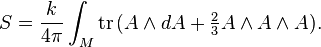 S=\frac{k}{4\pi}\int_M \text{tr}\,(A\wedge dA+\tfrac{2}{3}A\wedge A\wedge A).