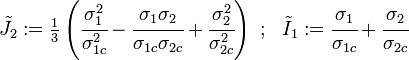 {\tilde {J}}_{2}:={\tfrac {1}{3}}\left({\cfrac {\sigma _{1}^{2}}{\sigma _{1c}^{2}}}-{\cfrac {\sigma _{1}\sigma _{2}}{\sigma _{1c}\sigma _{2c}}}+{\cfrac {\sigma _{2}^{2}}{\sigma _{2c}^{2}}}\right)~;~~{\tilde {I}}_{1}:={\cfrac {\sigma _{1}}{\sigma _{1c}}}+{\cfrac {\sigma _{2}}{\sigma _{2c}}}