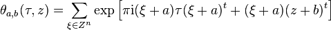 \theta_{a,b}(\tau,z) = \sum_{\xi\in Z^n} \exp\left[\pi {\rm{i}}(\xi+a)\tau(\xi+a)^t + (\xi+a)(z+b)^t\right]