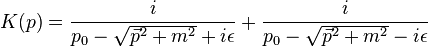 
K(p) = {i \over p_0 - \sqrt{\vec{p}^2 + m^2} + i\epsilon} + {i \over p_0 - \sqrt{\vec{p}^2+m^2} - i\epsilon}
