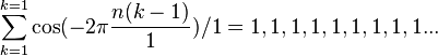 \sum_{k=1}^{k=1} \cos (-2\pi\frac{n(k-1)}{1})/1 = 1,1,1,1,1,1,1,1,1...