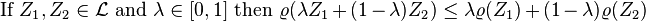 \text{If }Z_1,Z_2 \in \mathcal{L}\text{ and }\lambda \in [0,1] \text{ then }\varrho(\lambda Z_1 + (1-\lambda) Z_2) \leq \lambda \varrho(Z_1) + (1-\lambda) \varrho(Z_2)