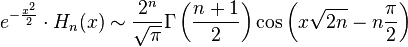 e^{-\frac{x^2}{2}}\cdot H_n(x) \sim \frac{2^n}{\sqrt \pi}\Gamma\left(\frac{n+1}2\right) \cos \left(x \sqrt{2 n}- n\frac \pi 2 \right)