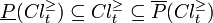 
\underline{P}(Cl_t^{\geq}) \subseteq Cl_t^{\geq} \subseteq \overline{P}(Cl_t^{\geq})
