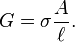 G= \sigma \frac{A}{\ell}.