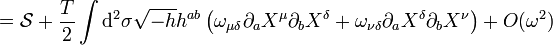  = \mathcal{S} + {T \over 2}\int \mathrm{d}^2 \sigma  \sqrt{-h} h^{ab} \left( \omega_{\mu \delta} \partial_a X^\mu \partial_b X^\delta + \omega_{\nu \delta} \partial_a X^\delta \partial_b X^\nu \right) + O(\omega^2) \, 