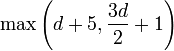 \max\left(d+5, \frac{3d}{2}+1\right)